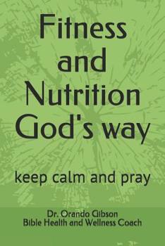 Paperback Fitness and Nutrition God's Way: Keep Calm and Pray Book