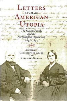 Hardcover Letters from an American Utopia: The Stetson Family and the Northampton Association, 1843-47 Book