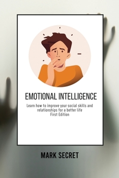 Paperback Emotional Intelligence: Learn how to improve your social skills and relationships for a better life (First Edition) Book