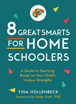 Paperback 8 Great Smarts for Homeschoolers: A Guide to Teaching Based on Your Child's Unique Strengths Book