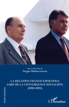 La relation franco-espagnole lors de la convergence socialiste (1982-1995) (Inter-National) (French Edition)