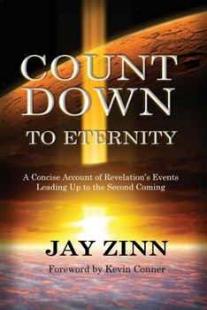 Countdown to Eternity: A Concise Account of Revelation's Events Leading Up to the Second Coming