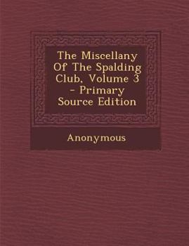 Paperback The Miscellany of the Spalding Club, Volume 3 - Primary Source Edition [Afrikaans] Book