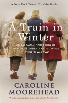 Paperback A Train in Winter: An Extraordinary Story of Women, Friendship and Survival in World War Two Book