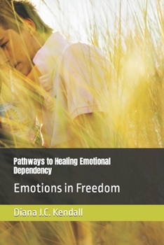 Pathways to Healing Emotional Dependency: Emotions in Freedom