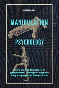 Paperback Manipulation Psychology: Learn Quickly The Secrets of Manipulation Techniques, Hypnosis, Body Language and Mind Control Book