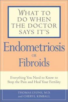Paperback What to Do When the Doctor Says It's Endometriosis: Everything You Need to Know to Stop the Pain and Heal Your Fertility Book
