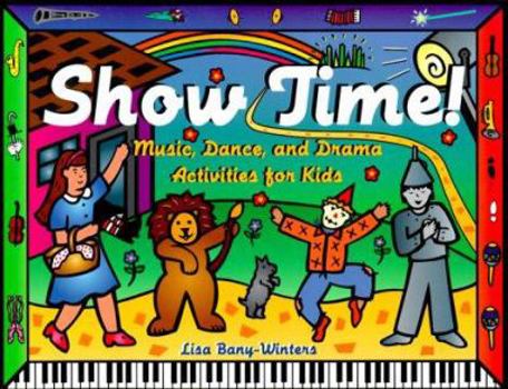 Paperback Show Time!: Music, Dance, and Drama Activities for Kids Book