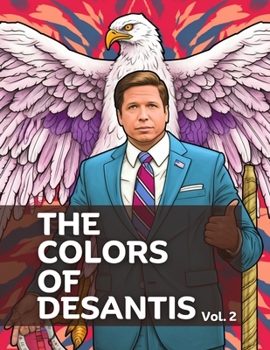 The Colors of DeSantis: A Coloring Book Featuring Florida's Governor, Volume 2