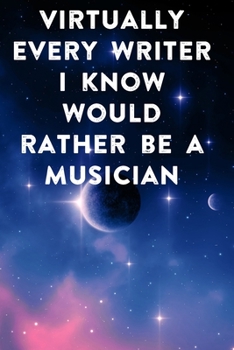 Virtually every writer I know would rather be a musician: Lined Notebook / Journal Gift, 100 Pages, 6x9, Soft Cover, Matte Finish Inspirational Quotes Journal, Notebook, Diary, Composition Book