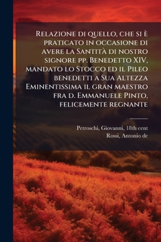 Relazione di quello, che si è praticato in occasione di avere la SantitÃ di nostro signore pp. Benedetto XIV, mandato lo Stocco ed il Pileo benedetti ... Pinto, felicemente regnante (Italian Edition)