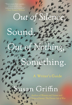 Paperback Out of Silence, Sound. Out of Nothing, Something.: A Writers Guide Book