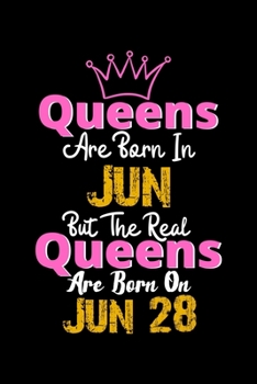 Queens Are Born In Jun Real Queens Are Born In Jun 28 Notebook Birthday Funny Gift: Lined Notebook / Journal Gift, 120 Pages, 6x9, Soft Cover, Matte Finish