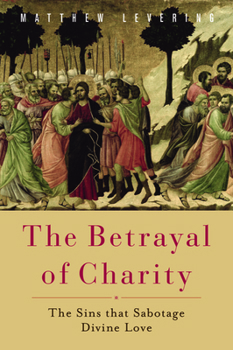 Paperback The Betrayal of Charity: The Sins That Sabotage Divine Love Book