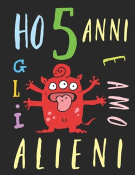 Paperback Ho 5 anni e amo gli alieni: Il libro da colorare per bambini che amano gli alieni. Libro da colorare di alieni [Italian] Book
