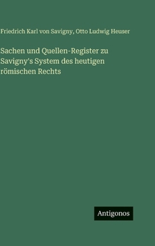 Sachen und Quellen-Register zu Savigny's System des heutigen römischen Rechts