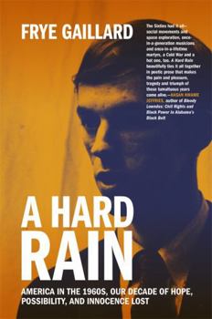 Paperback A Hard Rain: America in the 1960s, Our Decade of Hope, Possibility, and Innocence Lost Book