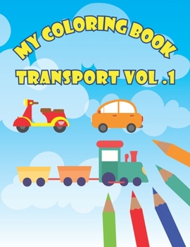 Paperback My Coloring Book Transport Vol. 1: Fun Activity Book For Toddlers Age 2-4 Book