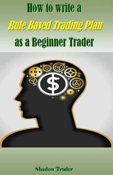 Paperback How to Write a Rule Based Trading Plan as a Beginner Trader Book