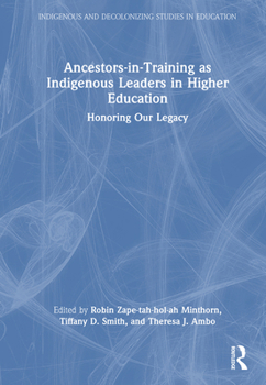 Hardcover Ancestors-In-Training as Indigenous Leaders in Higher Education: Honoring Our Legacy Book
