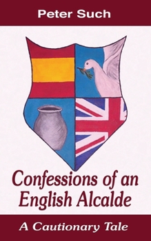 Paperback Confessions of an English Alcalde: A Cautionary Tale Book