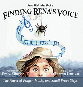 Finding Rena's Voice : The Power of Prayer, Music, and Small Brave Steps: Rena Whittaker Book 1