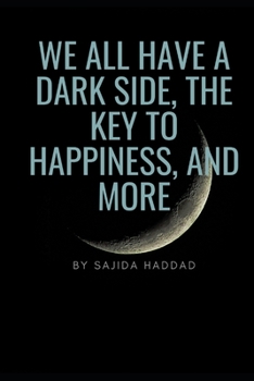 Paperback We All Have a Dark Side, the Key to Happiness, and More Book