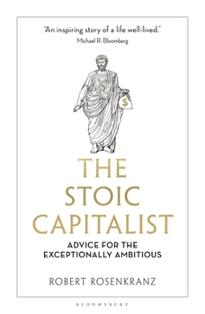 Hardcover The Stoic Capitalist: Advice for the Exceptionally Ambitious Book