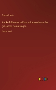 Hardcover Antike Bildwerke in Rom: mit Ausschluss der grösseren Sammlungen: Dritter Band [German] Book