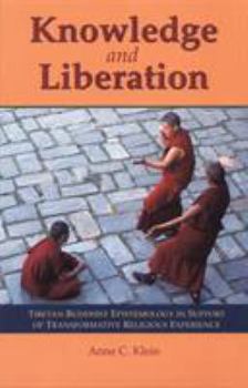 Paperback Knowledge and Liberation: Tibetan Buddhist Epistemology in Support of Transformative Religious Experience Book