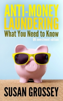 Paperback Anti-Money Laundering: What You Need to Know (UK investment edition): A concise guide to anti-money laundering and countering the financing o Book