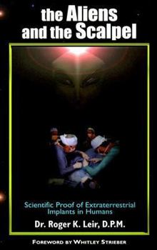 Hardcover The Aliens and the Scalpel: Scientific Proof of Extraterrestrial Implants in Humans Book