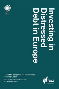 Hardcover Investing in Distressed Debt in Europe, Second Edition: The TMA Handbook for Practitioners Book