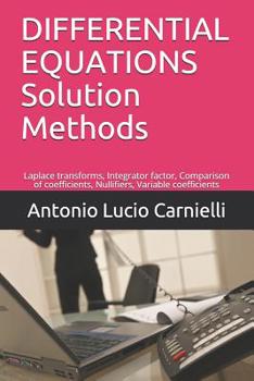 Paperback DIFFERENTIAL EQUATIONS Solution Methods: Laplace transforms, Integrator factor, Comparison of coefficients, Nullifiers, Variable coefficients Book