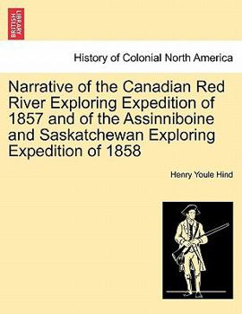 Paperback Narrative of the Canadian Red River Exploring Expedition of 1857 and of the Assinniboine and Saskatchewan Exploring Expedition of 1858 Book