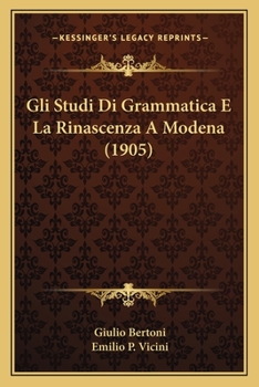 Paperback Gli Studi Di Grammatica E La Rinascenza A Modena (1905) [Italian] Book