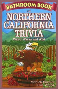 Paperback Bathroom Book of Northern California Trivia: Weird, Wacky and Wild Book