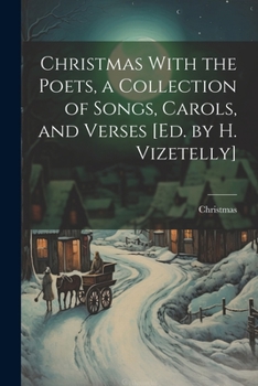 Paperback Christmas With the Poets, a Collection of Songs, Carols, and Verses [Ed. by H. Vizetelly] Book