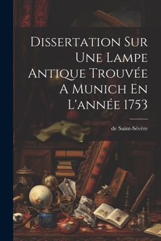Paperback Dissertation Sur Une Lampe Antique Trouvée A Munich En L'année 1753 [French] Book