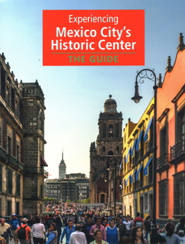 Paperback Experiencing Mexico City's Historic Center: The Guide Book