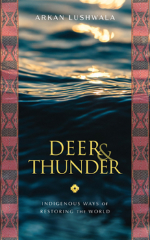 Paperback Deer & Thunder: Indigenous Ways of Restoring the World Book