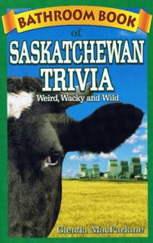 Paperback Bathroom Book of Saskatchewan Trivia: Weird, Wacky and Wild Book