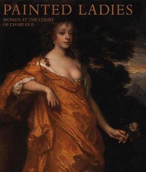 Hardcover Painted Ladies: Women at the Court of Charles II Book