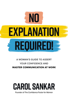 Hardcover No Explanation Required!: A Woman's Guide to Assert Your Confidence and Communicate to Win at Work Book