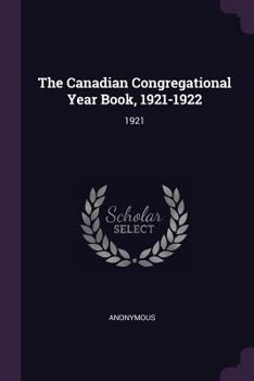 Paperback The Canadian Congregational Year Book, 1921-1922: 1921 Book