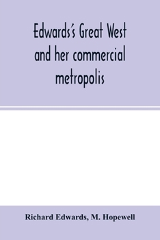 Paperback Edwards's great West and her commercial metropolis: embracing a general view of the West and a complete history of St. Louis, from the landing of Ligu Book