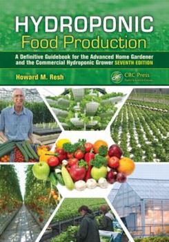 Hardcover Hydroponic Food Production: A Definitive Guidebook for the Advanced Home Gardener and the Commercial Hydroponic Grower, Seventh Edition Book