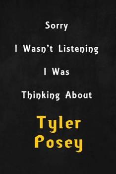 Sorry I wasn't listening, I was thinking about Tyler Posey: 6x9 inch lined Notebook/Journal/Diary perfect gift for all men, women, boys and girls who are fans of films, series and Tv shows ...