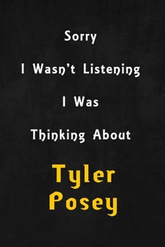 Paperback Sorry I wasn't listening, I was thinking about Tyler Posey: 6x9 inch lined Notebook/Journal/Diary perfect gift for all men, women, boys and girls who Book