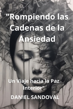 Paperback "Rompiendo las Cadenas de la Ansiedad": Un Viaje hacia la Paz Interior [Spanish] Book